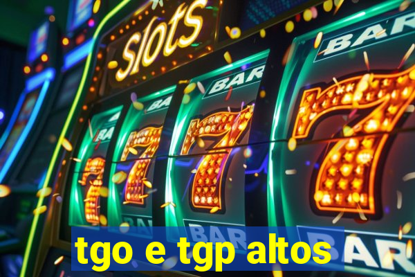 tgo e tgp altos